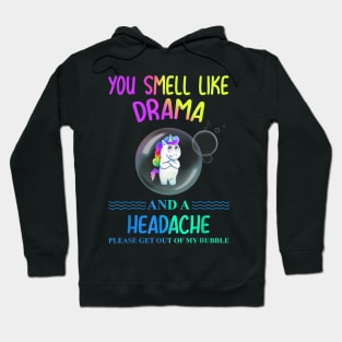 Unicorn you smell like drama please get out of my bubble Hoodie